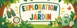 Exploration et Jardin